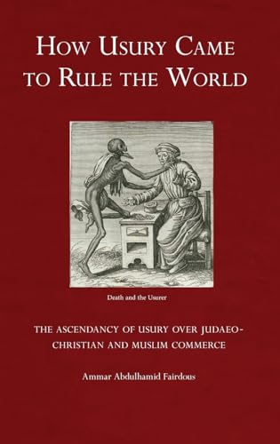 Beispielbild fr How Usury Came to Rule the World: The Ascendancy of Usury over Judaeo-Christian and Muslim Commerce zum Verkauf von GreatBookPrices