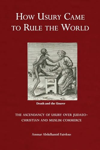 9781914397073: How Usury Came to Rule the World: - The Ascendancy of Usury over Judaeo-Christian and Muslim Commerce