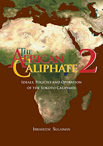 Beispielbild fr The African Caliphate 2: Ideals, Policies and Operation of the Sokoto Caliphate zum Verkauf von GreatBookPrices