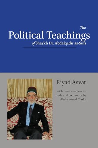 Stock image for The Political Teachings of Shaykh Dr. Abdalqadir as-Sufi for sale by SecondSale