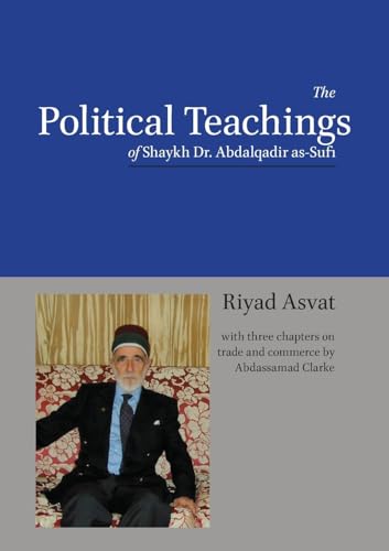 Stock image for The Political Teachings of Shaykh Dr. Abdalqadir as-Sufi for sale by GF Books, Inc.