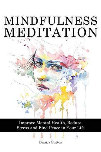 Imagen de archivo de Mindfulness Meditation: Improve Mental Health, Reduce Stress and Find Peace in Your Life a la venta por MusicMagpie