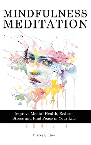 Imagen de archivo de Mindfulness Meditation: Improve Mental Health, Reduce Stress and Find Peace in Your Life a la venta por WorldofBooks