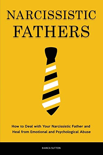 Stock image for Narcissistic Fathers: How to Deal with Your Narcissistic Father and Heal from Emotional and Psychological Abuse for sale by ThriftBooks-Atlanta