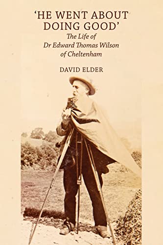 Beispielbild fr He Went About Doing Good': the Life of Dr Edward Thomas Wilson of Cheltenham zum Verkauf von WorldofBooks