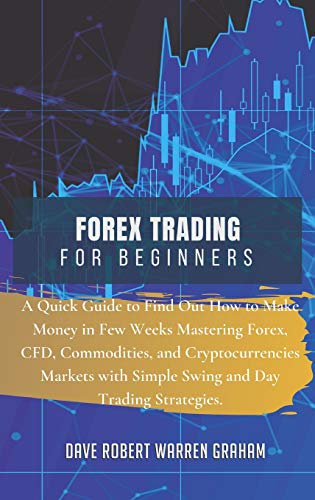 Stock image for Forex Trading for Beginners: A Quick Guide to Find Out How to Make Money in Few Weeks Mastering Forex, CFD, Commodities, and Cryptocurrencies Marke for sale by Buchpark