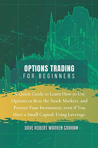 9781914409264: OPTIONS TRADING FOR BEGINNERS: A Quick Guide to Learn How to Use Options to Beat the Stock Markets, and Protect Your Investment, even if You Have a Small Capital, Using Leverage.