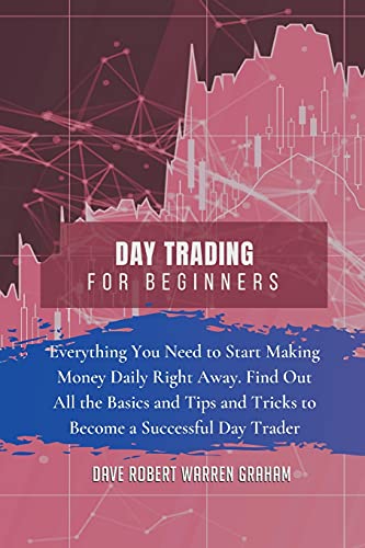 Imagen de archivo de Day Trading for Beginners: Everything You Need to Start Making Money Daily Right Away. Find Out All the Basics and Tips and Tricks to Become a Successful Day Trader a la venta por Big River Books