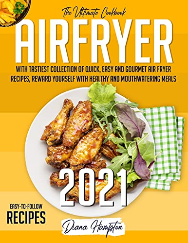 Beispielbild fr Air Fryer: The Ultimate 2021 Cookbook with Tastiest Collection of Quick, Easy And Gourmet Air Fryer Recipes, Reward Yourself With zum Verkauf von ThriftBooks-Atlanta