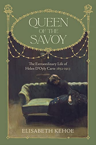 Imagen de archivo de Queen of The Savoy: The Extraordinary Life of Helen D'Oyly Carte 1852-1913 a la venta por The Maryland Book Bank