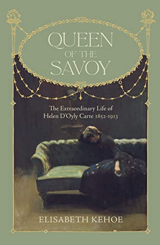 Stock image for Queen of The Savoy: The Extraordinary Life of Helen D'Oyly Carte 1852-1913 for sale by The Maryland Book Bank