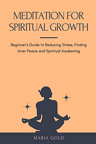 Beispielbild fr MEDITATION FOR SPIRITUAL GROWTH: Beginner's Guide to Reducing Stress, Finding Inner Peace and Spiritual Awakening zum Verkauf von WorldofBooks
