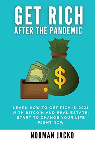 Stock image for GET RICH AFTER THE PANDEMIC: Learn how to get rich in 2021 with bitcoin and real estate. Start to change your life right now for sale by Revaluation Books