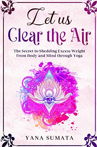 Stock image for Let us Clear the Air: The Secret to Shedding Excess Weight from Body and Mind through Yoga. for sale by Bookmonger.Ltd