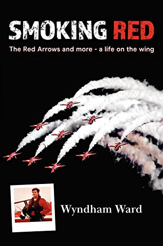 9781914424588: Smoking Red: The Red Arrows and more - a life on the wing