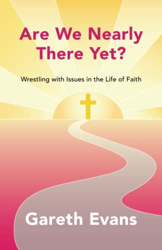 Beispielbild fr Are We Nearly There Yet?: Wrestling with Issues in the Life of Faith zum Verkauf von WorldofBooks