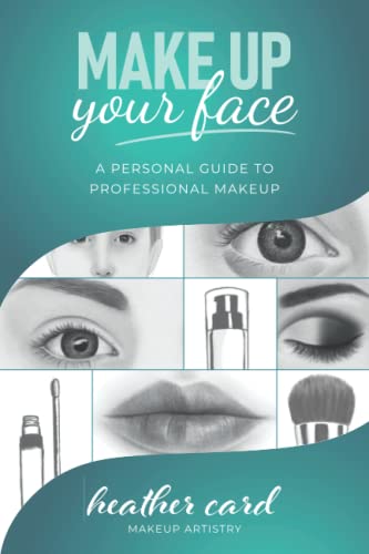 Stock image for Make Up Your Face: A Personal Guide To Professional Makeup for sale by GreatBookPrices