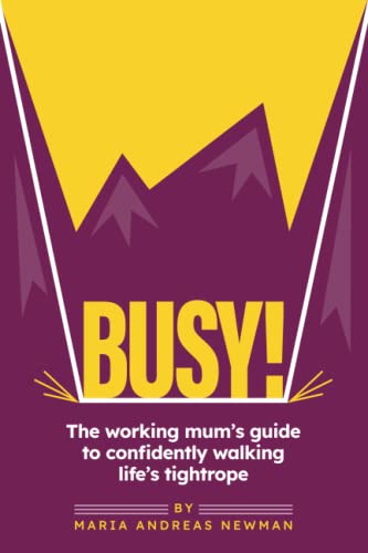 Stock image for Busy!: The working mum's guide to confidently walking life's tightrope for sale by GF Books, Inc.