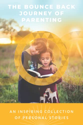 Stock image for The Bounce Back Journey Of Parenting: An Inspiring Collection Of Personal Stories for sale by GreatBookPrices