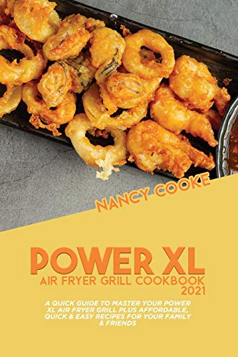 Stock image for Power XL Air Fryer Grill Cookbook 2021: A Quick Guide To Master Your Power XL Air Fryer Grill Plus Affordable, Quick & Easy Recipes For Your Family & Friends for sale by PlumCircle