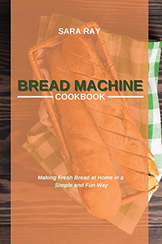 Beispielbild fr Bread Machine Cookbook: Making Fresh Bread at Home in a Simple and Fun Way zum Verkauf von ThriftBooks-Dallas