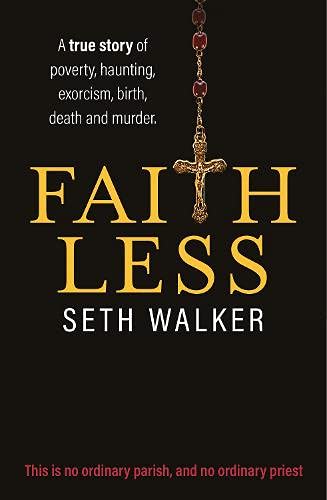 Beispielbild fr Faithless: A True Story of Poverty, Haunting, Exorcism, Birth, Death and Murder zum Verkauf von Revaluation Books
