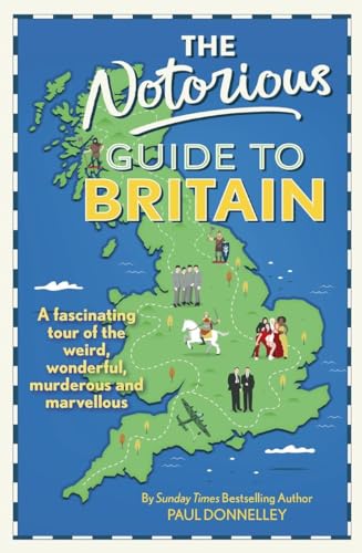 Beispielbild fr The Notorious Guide to Britain: A fascinating tour of the weird, wonderful, murderous and marvellous zum Verkauf von WorldofBooks