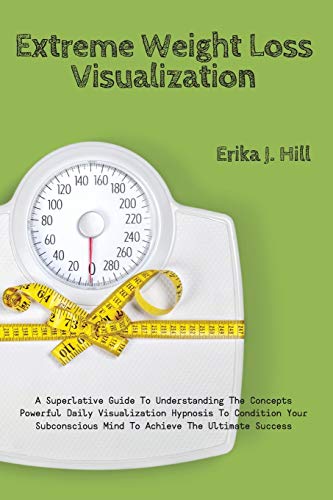 Stock image for Extreme Weight Loss Visualization: A Superlative Guide To Understanding The Concepts Powerful Daily Visualization Hypnosis To Condition Your Subconsci for sale by Buchpark