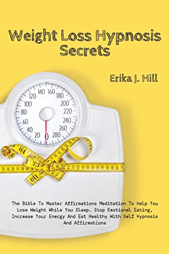 Stock image for Weight Loss Hypnosis Secrets: The Bible To Master Affirmations Meditation To Help You Lose Weight While You Sleep. Stop Emotional Eating, Increase Y for sale by ThriftBooks-Atlanta