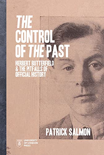 Beispielbild fr The Control of the Past: Herbert Butterfield and the Pitfalls of Official History (IHR Shorts) zum Verkauf von SecondSale