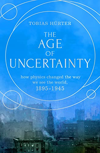 9781914484421: The Age of Uncertainty: how the greatest minds in physics changed the way we see the world