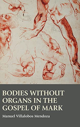 Beispielbild fr Bodies Without Organs in the Gospel of Mark (Bible and the Modern World, 78) zum Verkauf von Lucky's Textbooks