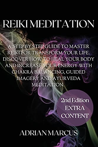 Stock image for Reiki Meditation: A Step By Step Guide To Master Reiki For Transform Your Life. Discover How To Heal Your Body And Increase Your Energy With Chakra Balancing, Guided Imagery And Ayurveda Meditation. for sale by Big River Books