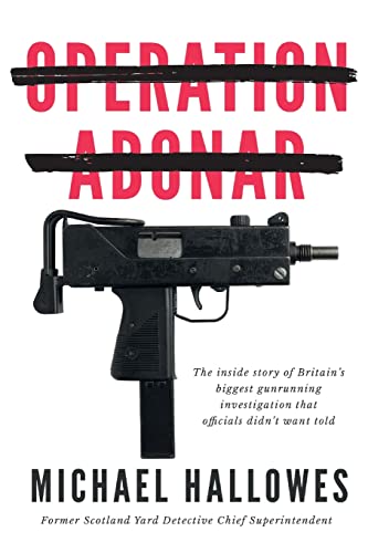 9781914498886: Operation Abonar: Inside story of Britain's biggest gunrunning scandal government officials didn't want told