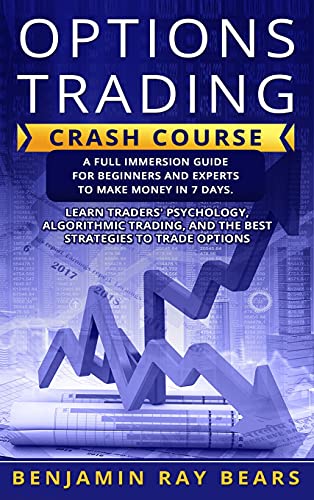 Stock image for Options Trading Crash Course: A Full Immersion Guide for Beginners and Experts to Make Money in 7 Days. Learn Traders Psychology, Algorithmic Trading, and the Best Strategies to Trade Options for sale by Red's Corner LLC