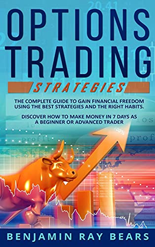 Stock image for Options Trading Strategies: The Complete Guide to Gain Financial Freedom Using the Best Strategies and the Right Habits. Discover How to Make Money in 7 Days as a Beginner or Advanced Trader for sale by Redux Books