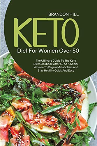 Beispielbild fr Keto Diet For Women Over 50: The Ultimate Guide To The Keto Diet Cookbook After 50 As A Senior Women To Regain Metabolism And Stay Healthy Quick An zum Verkauf von ThriftBooks-Dallas
