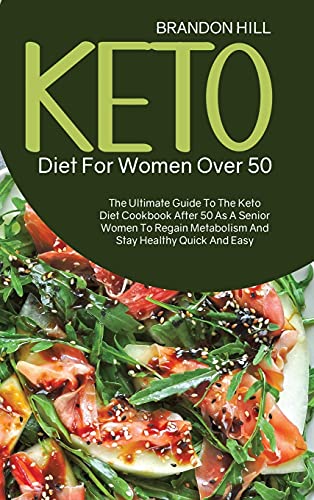 9781914525018: Keto Diet For Women Over 50: The Ultimate Guide To The Keto Diet Cookbook After 50 As A Senior Women To Regain Metabolism And Stay Healthy Quick And Easy