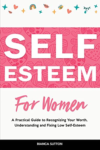 Imagen de archivo de Self-Esteem for Women: A Practical Guide to Recognizing Your Worth, Understanding and Fixing Low Self-Esteem a la venta por Buchpark