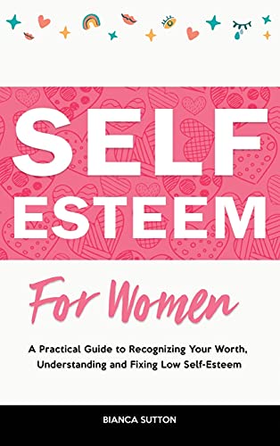 Imagen de archivo de Self-Esteem for Women: A Practical Guide to Recognizing Your Worth, Understanding and Fixing Low Self-Esteem a la venta por Buchpark