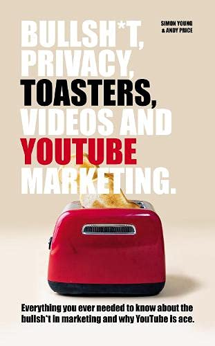 Stock image for Bullsh*T, Privacy, Toasters, Videos And YouTube Marketing for sale by AwesomeBooks