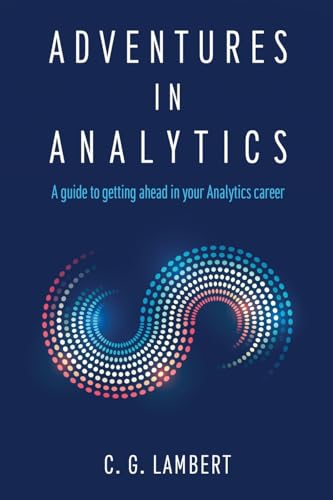 Stock image for Adventures in Analytics: A Guide to Getting Ahead in Your Analytics Career for sale by GreatBookPrices