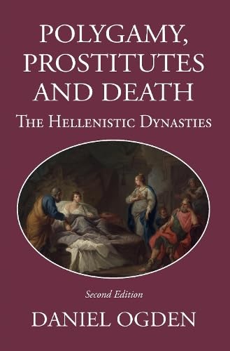 Imagen de archivo de Polygamy, prostitutes and death : the Hellenistic dynasties a la venta por ISD LLC
