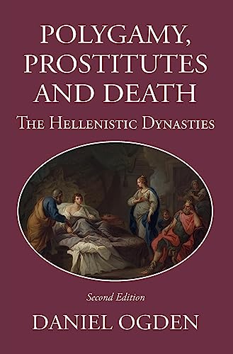 9781914535383: Polygamy, Prostitutes and Death: The Hellenistic Dynasties (Hellenistic World)