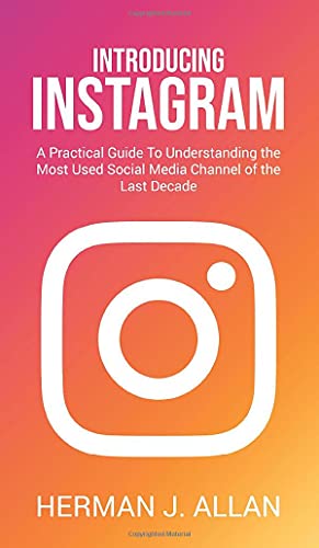 Imagen de archivo de Introducing Instagram: A Practical Guide To Understanding the Most Used Social Media Channel of the Last Decade (The Power of Social Media for Your Future) a la venta por Big River Books