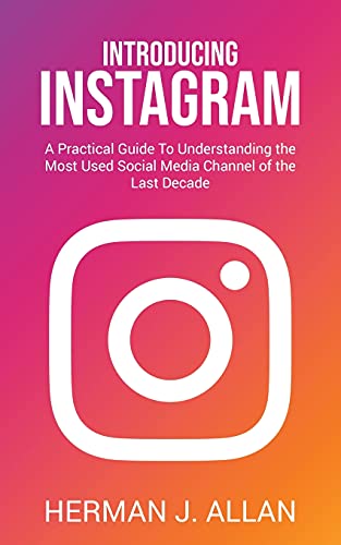 9781914546792: INTRODUCING INSTAGRAM: A Practical Guide To Understanding the Most Used Social Media Channel of the Last Decade (1) (The Power of Social Media for Your Future)