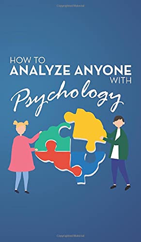 9781914546822: How to Analyze Anyone with Psychology: Comprehensive Guide to Speed-Reading Human Personality Types. Learn That Your Body Talks and How Different Behaviors are Manipulated by the Subconscious Mind