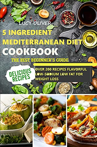 Beispielbild fr 5-Ingredient mediterranean diet cookbook: The best beginner's guide over 200 recipes Flavorful Low-Sodium, Low-Fat for weight loss zum Verkauf von Buchpark
