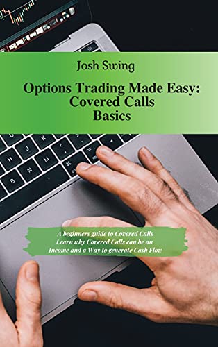 Stock image for Options Trading Made Easy - Covered Calls Basics: A beginners guide to Covered Calls. Learn why Covered Calls can be an Income and a Way to generate Cash Flow for sale by Big River Books