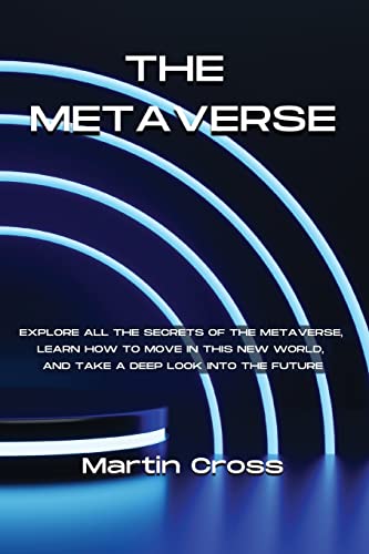 Beispielbild fr THE METAVERSE : Explore all the secrets of the Metaverse, learn how to move in this new world, and take a deep look into the future zum Verkauf von Buchpark
